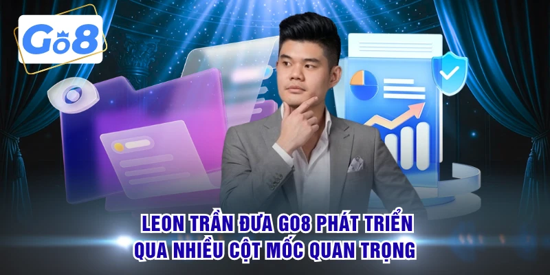 Leon Trần đưa GO8 phát triển qua nhiều cột mốc quan trọng